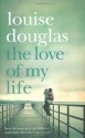 The Love of My Life - Louise Douglas