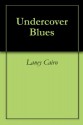 Undercover Blues - Laney Cairo