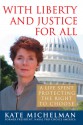 With Liberty and Justice for All: A Life Spent Protecting the Right to Choose - Kate Michelman