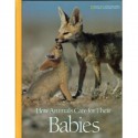 How Animals Care for Their Babies - Roger B. Hirschland, Donald J. Crump