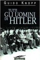 Tutti gli uomini di Hitler - Guido Knopp, Umberto Gandini