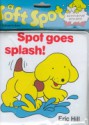 Spot Goes Splash! - Eric Hill