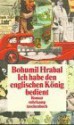 Ich habe den englischen König bedient - Bohumil Hrabal, Karl-Heinz Jähn