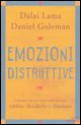 Emozioni distruttive. Liberarsi dai tre veleni della mente: rabbia, desiderio e illusione - Daniel Goleman, Dalai Lama XIV, Roberto Cagliero