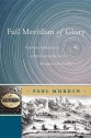 Full Meridian of Glory: Perilous Adventures in the Competition to Measure the Earth - Paul Murdin