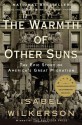 The Warmth of Other Suns: The Epic Story of America's Great Migration - Isabel Wilkerson