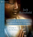 Guided Meditations for Difficult Times: A Lamp in the Darkness (Audiocd) - Jack Kornfield