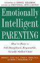 Emotionally Intelligent Parenting: How to Raise a Self-Disciplined, Responsible, Socially Skilled Child - Maurice J. Elias, Steven E. Tobias, Brian S. Friedlander, Steven E. Tobias, Psy.D., Daniel Goleman