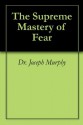 The Supreme Mastery of Fear - Joseph Murphy