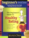 The Beginner's Guide to Healthy Eating - Andrew Weil