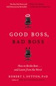 Good Boss, Bad Boss: How to Be the Best... and Learn from the Worst - Robert I. Sutton