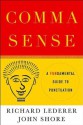 Comma Sense: A Fun-damental Guide to Punctuation - Richard Lederer, John Shore