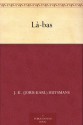 Là-bas - J.-K. (Joris-Karl) Huysmans, Keene Wallace