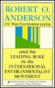 Robert O. Anderson: Oilman/Environmentalist and His Leading Role in the International Environmentalist Movement - Jack Raymond