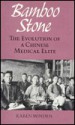 Bamboo Stone: The Evolution of a Chinese Medical Elite - Karen Minden