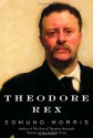 Theodore Rex - Edmund Morris