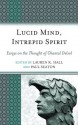 Lucid Mind, Intrepid Spirit: Essays on the Thought of Chantal Delsol - Lauren K. Hall, Paul Seaton, Peter A. Lawler, Carl Eric Scott