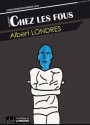 Chez les fous (French Edition) - Albert Londres