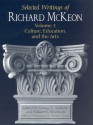 Selected Writings of Richard McKeon, Volume Two: Culture, Education, and the Arts - Richard Peter McKeon, Zahava K. McKeon, William G. Swenson, Wayne C. Booth