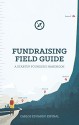 Fundraising Field Guide: A Startup Founder's Handbook for Venture Capital - Carlos Espinal, Matthew Cobb, Rebecca Heyman