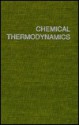 Chemical Thermodynamics: Basic Theory and Methods - Irving M. Klotz