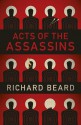 Acts of the Assassins - Richard Beard