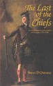 The Last Of The Chiefs: Alasdair Ranaldson Macdonell Of Glengarry, 1773 1828 - Brian D. Osborne