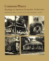 Common Places: Readings in American Vernacular Architecture - Dell Upton, Dell Upton