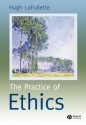 The Practice of Ethics - Hugh LaFollette