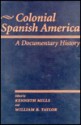 Colonial Spanish America: A Documentary History - William B. Taylor