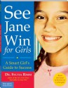 See Jane Win for Girls: A Smart Girl's Guide to Success - Sylvia B. Rimm