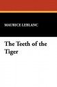 The Teeth of the Tiger: An Adventure Story - Maurice Leblanc