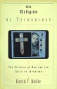 Religion of Technology, The: The Divinity of Man and the Spirit of Invention - David F. Noble