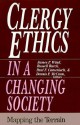 Clergy Ethics in a Changing Society: Mapping the Terrain - J. Russell Burck, James P. Wind, Paul F. Camenisch, J. Russell Burck