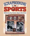 Scrapbooking Sports: Celebrating Your Family's Sports Adventures - Kerry Arquette, Andrea Zocchi