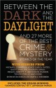 Between the Dark and the Daylight: And 27 More of the Best Crime and Mystery Stories of the Year - Martin H. Greenberg