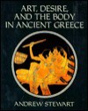 Art, Desire, And The Body In Ancient Greece - Andrew Stewart