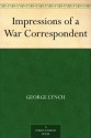 Impressions of a War Correspondent - George Lynch