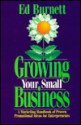 Growing Your Small Business: A Marketing Handbook of Proven Promotional Ideas for Entrepreneurs - Ed Burnett