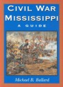 Civil War Mississippi: A Guide - Michael B. Ballard