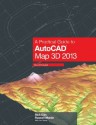 A Practical Guide to AutoCAD Map 3D 2013 - Rick Ellis, Russell Martin