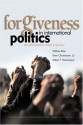 Forgiveness In International Politics: An Alternative Road To Peace - William Bole