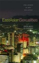 East Asian Sexualities: Modernity, Gender & New Sexual Cultures - Stevi Jackson, Woo Juhyun, Liu Jieyu