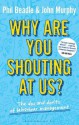 Why Are You Shouting at Us?: The DOS and Don'ts of Behaviour Management - Phil Beadle, John Murphy