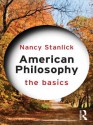 American Philosophy: The Basics - Nancy Stanlick