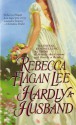 Hardly a Husband - Rebecca Hagan Lee