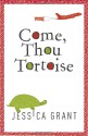 Come, Thou Tortoise - Jessica Grant