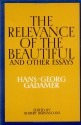 The Relevance of the Beautiful and Other Essays - Hans-Georg Gadamer, Robert Bernasconi, Nicholas Walker