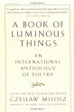 A Book of Luminous Things: An International Anthology of Poetry - Czesław Miłosz