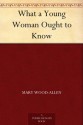 What a Young Woman Ought to Know - Mary Wood-Allen